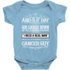 And 8th Day God Look Down So God Made A Cancer Guy Baby Onesie