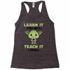 Learn it You Will Teach it i Shall Racerback Tank