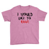 I Would  Like To Rage Youth Tee