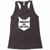 meow or never Racerback Tank