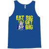 eat big get big Tank Top