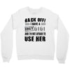 Back Off Crazy Gigi Afraid To Use Her Crewneck Sweatshirt