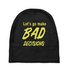 let's go make bad decisions Baby Beanies