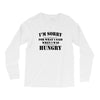 i'm sorry for what i said when i was hungry t shirt Long Sleeve Shirts
