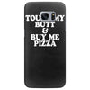 touch my butt buy me pizza Samsung Galaxy S7 Edge