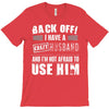 back off i have a crazy husband and i'm not afraid to user him T-Shirt
