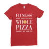fitness? more like fitness whole pizza inside my mouth Ladies Fitted T-Shirt