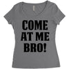 Come At Me Bro Women's Triblend Scoop T-shirt