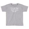 i'm not like most teens i'm 47 Toddler T-shirt