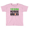 vegan because plant powered badass was not an offical tittle black Toddler T-shirt