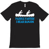 paddle faster i hear banjos T-Shirt