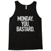 monday you bastard Tank Top