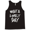 waht a lovely day Tank Top