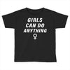 Girls Can Do Anything Toddler T-shirt