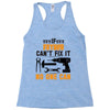 IF FATHER CAN'T FIX IT THAN NO ONE CAN FIX IT Racerback Tank