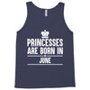 princesses are born in june Tank Top