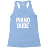 piano dude Racerback Tank