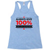 always give 100%, unless you're donating blood Racerback Tank