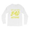 let's go make bad decisions Long Sleeve Shirts