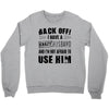 back off i have a crazy husband and i'm not afraid to user her Crewneck Sweatshirt
