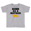 Kind As A Mother Toddler T-shirt