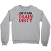 eat clean train dirty Crewneck Sweatshirt