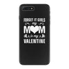 Forget it Girls My Mom Is My Valentine iPhone 7 Plus Case