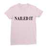 nailed it Ladies Fitted T-Shirt