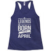 legends are born in april Racerback Tank