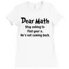 Dear Math Stop Asking To Find Your X, He Is Not Coming Back Ladies Fitted T-Shirt