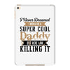 i never dreamed i would be a super cool daddy but here i am killing it iPad Mini 4