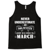 never underestimate an old man who was born in march Tank Top