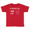my bucket list beer ice Toddler T-shirt