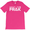 what the frak T-Shirt