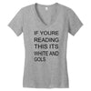 if youre reading this its white and gold Women's V-Neck T-Shirt