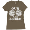 our volleyballs are bigger Ladies Fitted T-Shirt