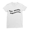 my main queeze Ladies Fitted T-Shirt
