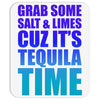 Grab Some Salt And Limes Cuz It's Tequila Time Mousepad