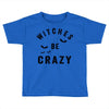 witches be crazy Toddler T-shirt