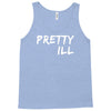 pretty ill Tank Top
