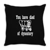 you have died of dysentery Throw Pillow