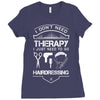 I Don't Need Therapy Just to Go Hairdressing Ladies Fitted T-Shirt