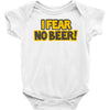 i fear no beer Baby Onesie