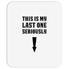 This is My Last One Seriously Mousepad