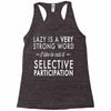 lazy is a very strong word Racerback Tank
