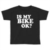 is my bike ok Toddler T-shirt