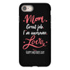 Mom Great Job I'm Awesome Love Happy Mother's Day iPhone 8