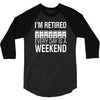 i'm retired every day is a weekend 3/4 Sleeve Shirt