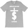 jesus saves i spend funny statement T-Shirt