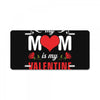Forget it Girls My Mom Is My Valentine License Plate